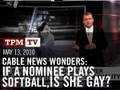 Cable News Wonders: If A Judicial Nominee Plays Softball, Does That Make Her Gay?