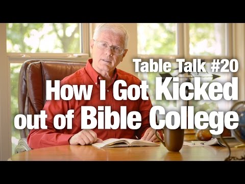 Table Talk #20 - How I Got Kicked out of Bible College