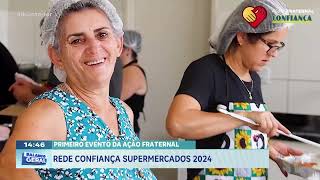 PRIMEIRO EVENTO DA AÇÃO FRATERNAL REDE CONFIANÇA SUPERMERCADOS 2024