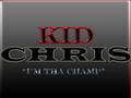 KiD Chris Im Tha Champ