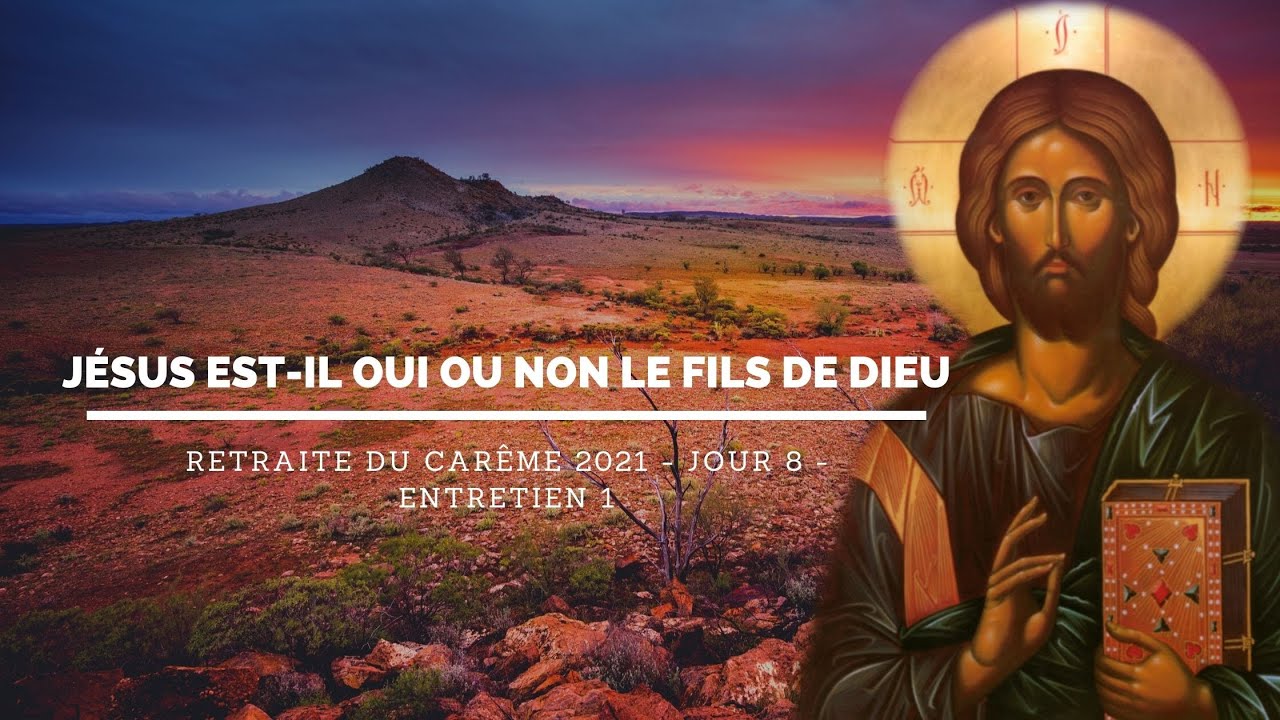 8a Jésus est-il oui ou non le Fils de Dieu? (retraite carême 2021)