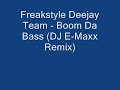 Freakstyle Deejay Team - Boom Da Bass (DJ E-Maxx Remix) Freakstyle Deejay Team - Boom Da Bass (DJ E-Maxx Remix)