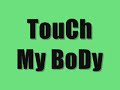 TouChMyBoDy