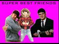 Super Best Friended!!!