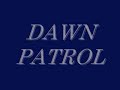 Dawn Patrol Dawn Patrol