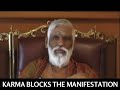 Karma Blocks the Manifestation: Part 1 of 2
