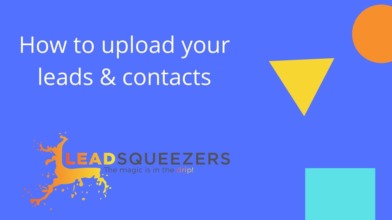 Lead Squeezers - How to upload your leads & contacts.