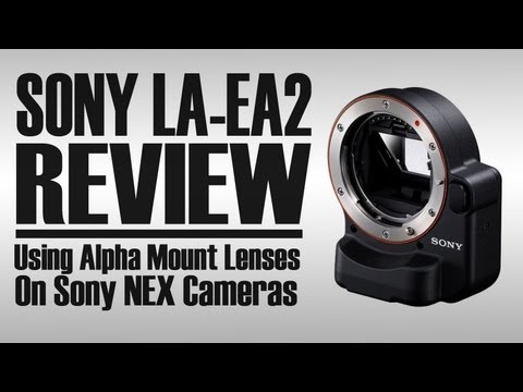 SONY LA-EA2 ADAPTER REVIEW | Using Alpha-mount Lenses on NEX E-mount Cameras