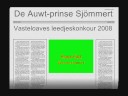 1.Sjplesch '88 (eetie-eet)- Kom mit noe!2.Ummer zin Drin - Tresje.3.Rene - Polaris.4.Max en Bram - Vol is Vol.5.De Taarbreuk - Os Taarbreukland.6.De Commiteekezengers - Sjoenkels dich mit?! (winnaar 08)7.Koer-Get - Sjommert einsgezind.8.Auwt Prinse - 't is weer Karnaval.9.Flitzz - De Karna