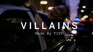 TIFF 40: 'VILLAINS'