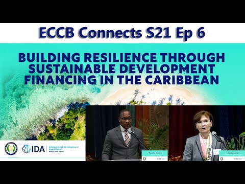 ECCB Connects S21 Ep 6 - Building Resilience Through Sustainable Development Financing