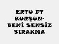 Ertu ft kur?un -beni sensiz b?rakma