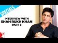 Shahrukh Khan Interview... View Video