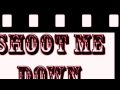 Shoot Me Down