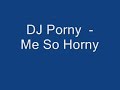 dj porny - me so horny