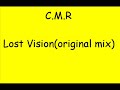 C.M.R - Lost Vision (original mix) C.M.R - Lost Vision (original mix)