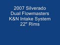 2007 Silverado With Dual Flowmasters and K&N Intake system