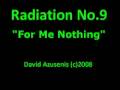 Radiation No.9 - \"For Me Nothing\" Radiation No.9 - \"For Me Nothing\"