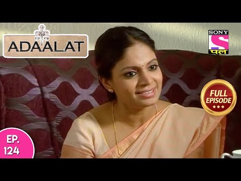 Adaalat - Full Episode 124 - 11th May, 2018