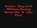 Soulja Boy,Luch Millions,Young Kwon-Do It Like That