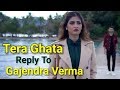 Tera Ghata Reply To Gajendra Verma / Female Versio