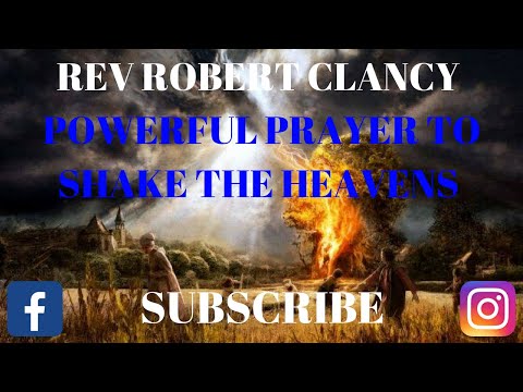 POWERFUL PRAYERS TO SHAKE THE HEAVENS - REV ROBERT CLANCY POWERFUL PRAYERS TO SHAKE THE HEAVENS - REV ROBERT CLANCY