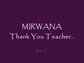 Mirwana - Thank You Teacher.. Mirwana - Thank You Teacher..