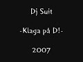 DJ The Suit - Klaga P� D!  (first demo!!)