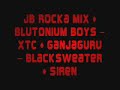 JB Rocka Mix + Blutonium Boys - XTC + Blacksweater + siren JB Rocka Mix + Blutonium Boys - XTC + Blacksweater + siren