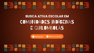 Busca Ativa Escolar em Comunidades Indígenas e Quilombolas