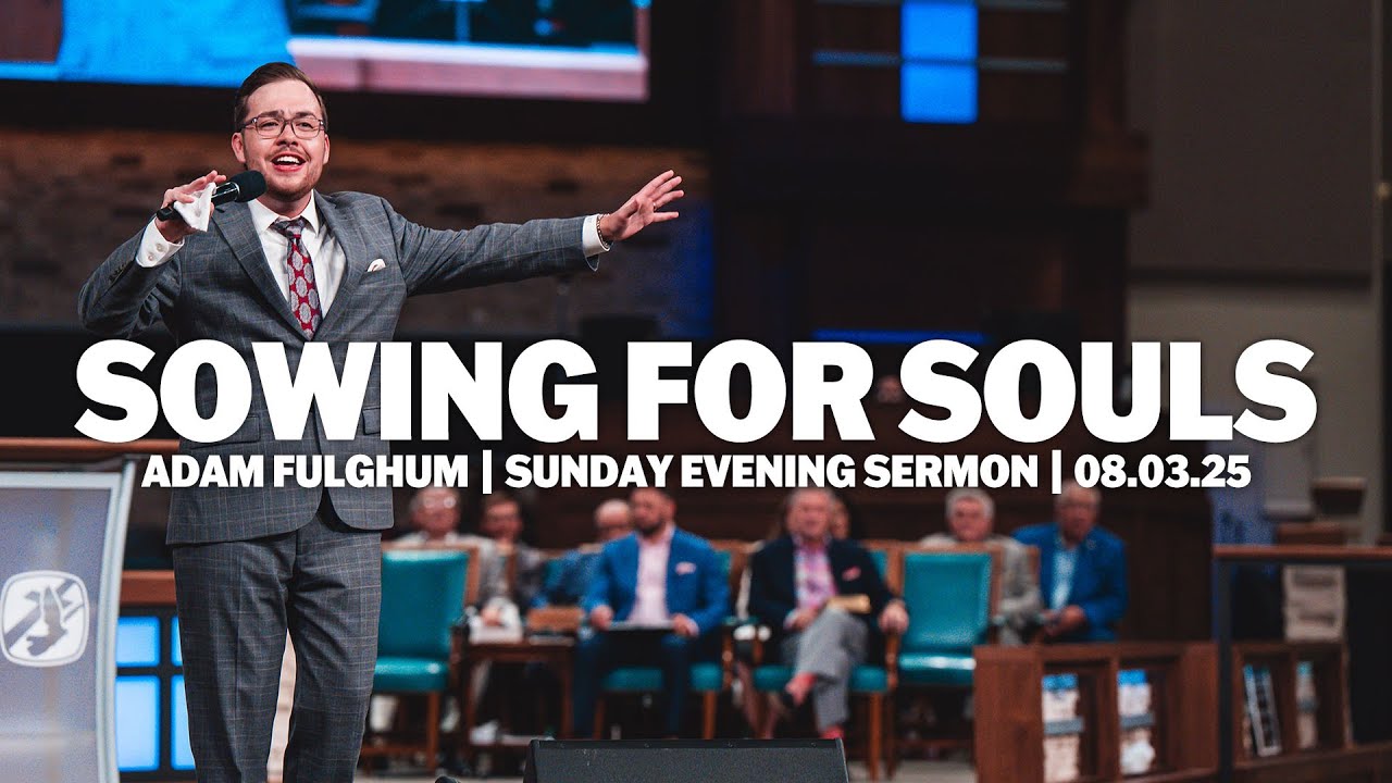 Sowing for Souls | Adam Fulghum | Sunday Evening Sermon