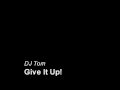 DJ Tom - Give It Up(Radio Edit) Manele-Gratis.net