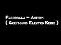 Floorfilla – Anthem ( Greysound Electro Remix )