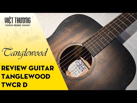 Review đàn guitar Tanglewood TWCR D