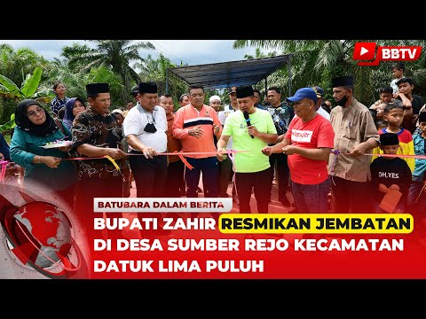 BUPATI ZAHIR RESMIKAN JEMBATAN DI DESA SUMBER REJO KECAMATAN DATUK LIMA PULUH