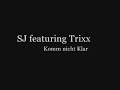 SJ Feat. Trixx - Komm nicht Klar SJ Feat. Trixx - Komm nicht Klar