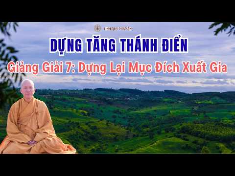 NIKAYA Giảng Giải - Dựng Tăng Thánh Điển 7 - Dựng Lại Mục Đích Xuất Gia