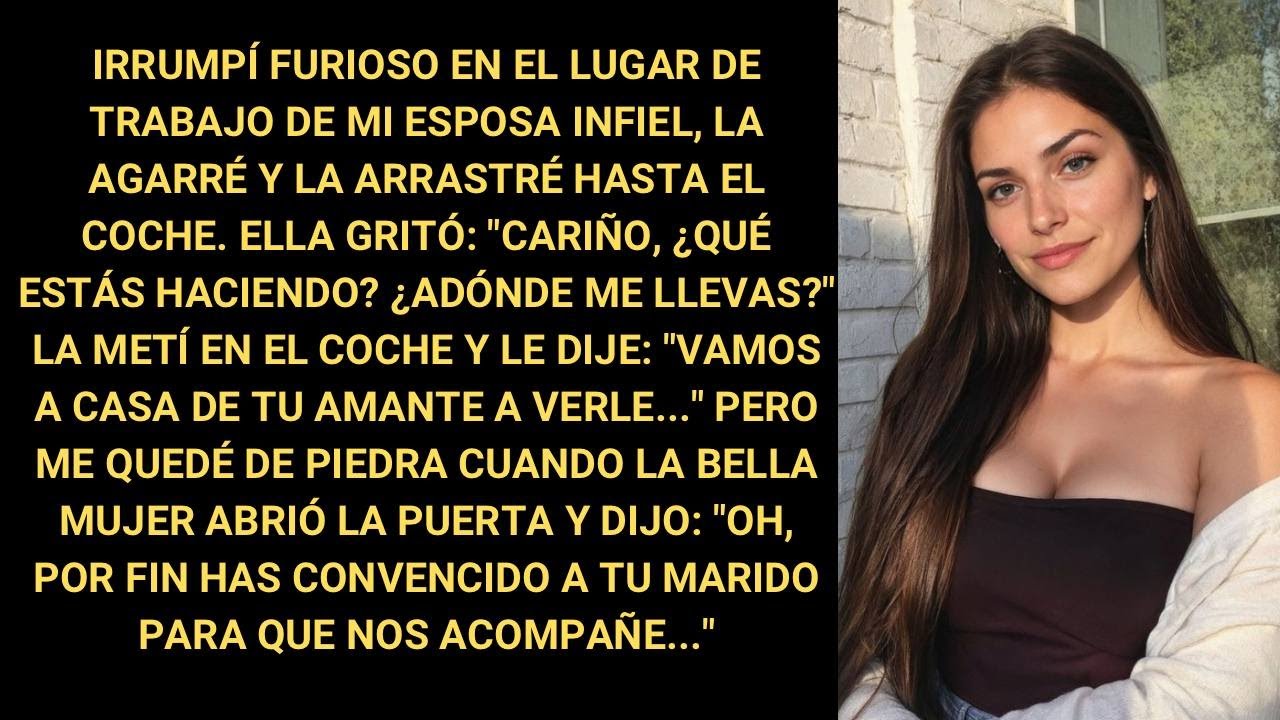 Irrumpí en el lugar de trabajo de mi esposa infiel y la llevé al coche me preguntó ¿Qué está pasando