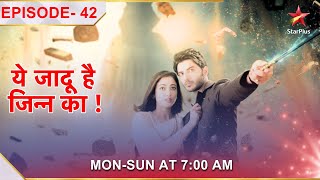 Yehh Jadu Hai Jinn Ka  Episode 42