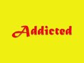 Addicted