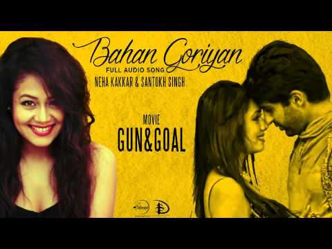 Bahan Goriyan | Gun & Goal | Neha Kakkar | Full Audio Song | Latest Punjabi Song 2015