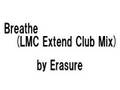 Erasure - Breathe (LMC Extend Club Mix)