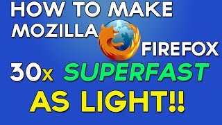 How To Make Mozilla Firefox Run Faster than EVER (JUNE 2015)