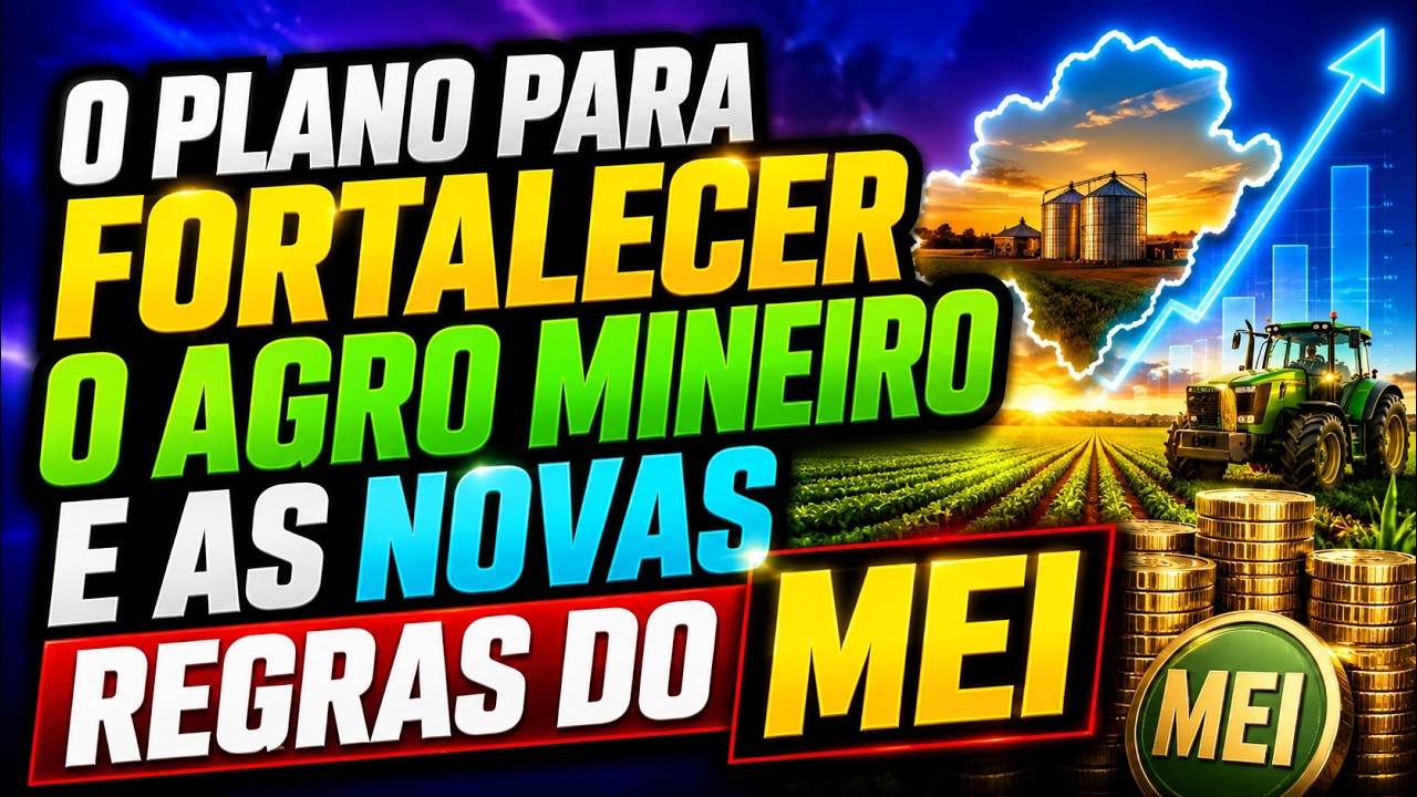 O Plano para Fortalecer o Agro Mineiro e as Novas Regras do MEI.