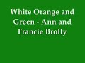 White Orange and Green - Anne and Francie Brolly