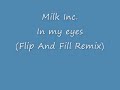 Milk Inc. - In My Eyes (Flip And Fill Remix)