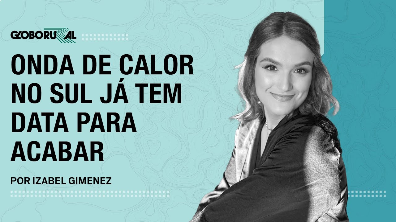 Onda de calor no Sul já tem data para acabar | Globo Rural