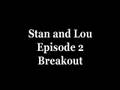 Stan and Lou #2:  Breakout