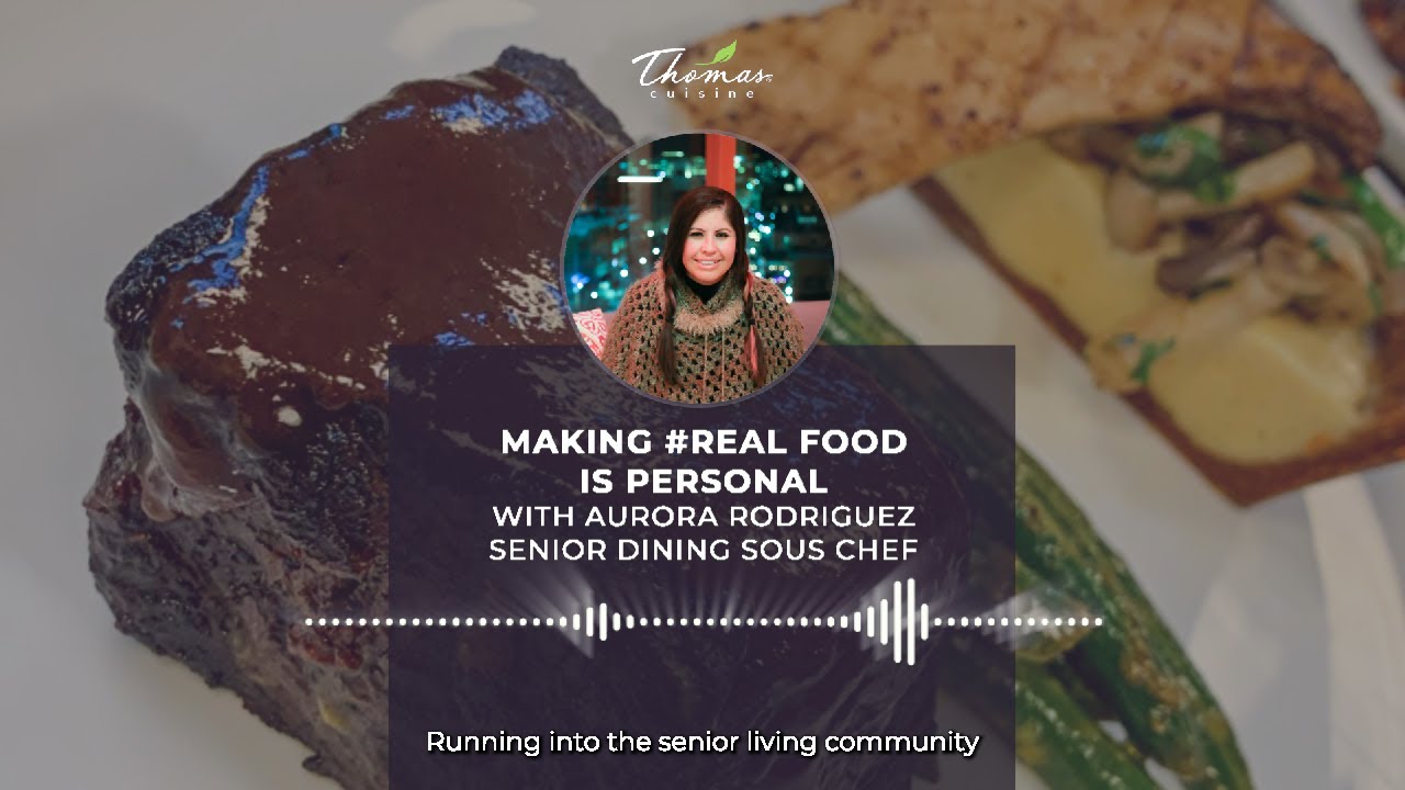 pt. 6 From Frozen to Fresh Mini Series: Making Real Food is Personal - Thomas Cuisine Senior Dining
