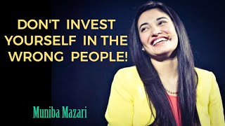 Muniba Mazari - Dont Invest Yourself In The Wrong 